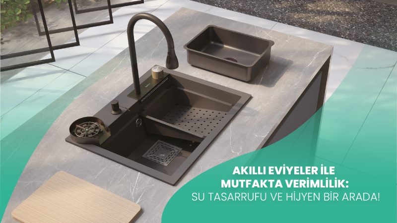 Akıllı Eviyeler ile Mutfakta Verimlilik: Su Tasarrufu ve Hijyen Bir Arada!